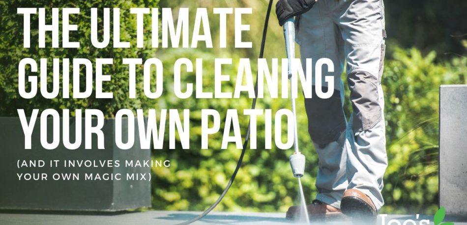 the ultimate guide to cleaning your patio