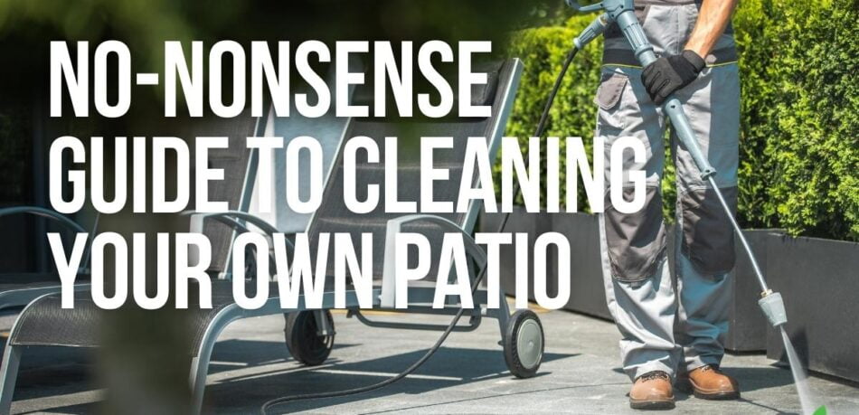 No nonsense guide to cleaning your own patio