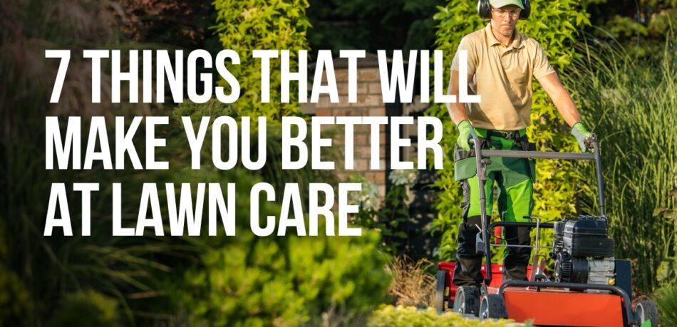 7 Things That Will Make You Better At Lawn Care - Joeslawncare- blog - thumbnail