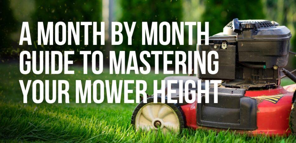 A Month By Month Guide To Mastering Your Mower Height - JoesLawnCare - blog post